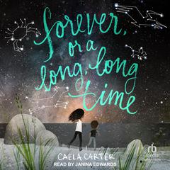 Forever, or a Long, Long Time by Caela Carter audiobook
