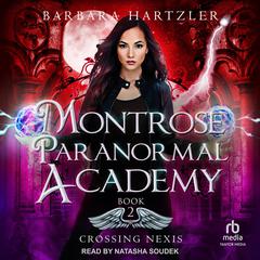 Montrose Paranormal Academy: Crossing Nexis by Barbara Hartzler audiobook
