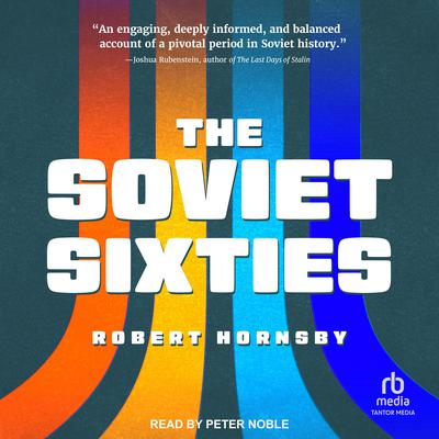 The Soviet Sixties by Robert Hornsby audiobook