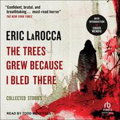 The Trees Grew Because I Bled There by  Eric LaRocca audiobook