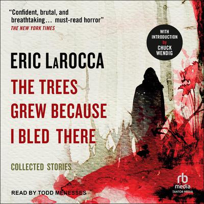 The Trees Grew Because I Bled There by Eric LaRocca audiobook