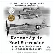 Normandy to Nazi Surrender by  Colonel Van H. Slayden audiobook