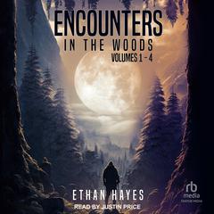 Encounters in the Woods: Volumes 1-4 by Ethan Hayes audiobook