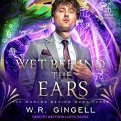 Wet Behind the Ears by  W. R. Gingell audiobook