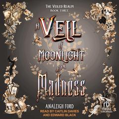 A Veil of Moonlight and Madness by Analeigh Ford audiobook