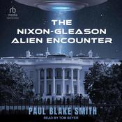 The Nixon-Gleason Alien Encounter by  Paul Blake Smith audiobook
