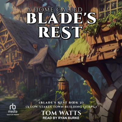 A Home Called Blade’s Rest by Tom Watts audiobook