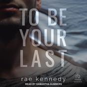 To Be Your Last by  Rae Kennedy audiobook