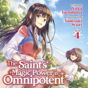 The Saint's Magic Power is Omnipotent (Light Novel) Vol. 4 by  Yuka Tachibana audiobook