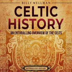 Celtic History: An Enthralling Overview of the Celts by Billy Wellman audiobook