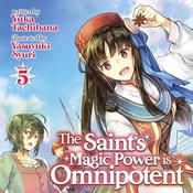 The Saint's Magic Power is Omnipotent (Light Novel) Vol. 5 by  Yuka Tachibana audiobook