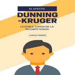 El efecto Dunning-Kruger: la doble carga de la incompetencia by Juanjo Ramos audiobook
