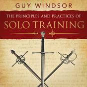 The Principles and Practices of Solo Training by  Guy Windsor audiobook