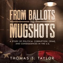 From Ballots to Mugshots by Thomas Taylor audiobook