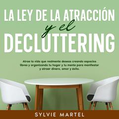 La Ley de la Atracción y el Decluttering by Sylvie Martel audiobook