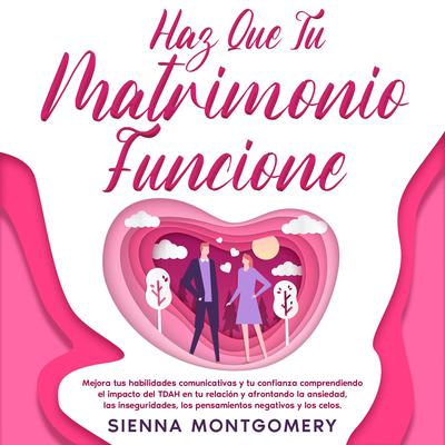 Haz que tu matrimonio funcione by Sienna Montgomery audiobook