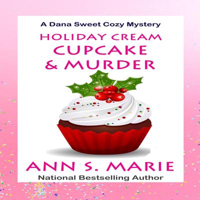 Holiday Cream Cupcake and Murder (A Dana Sweet Cozy Mystery Book 5) by Ann S. Marie audiobook