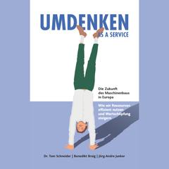 Umdenken as a Service - Die Zukunft des Maschinenbaus in Europa by Thomas Schneider audiobook