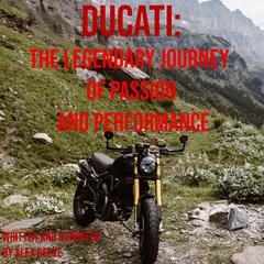 Ducati: The Legendary Journey of Passion and Performance by Alex Reeve audiobook