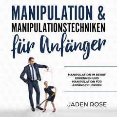 Manipulation & Manipulationstechniken für Anfänger by Jaden Rose audiobook