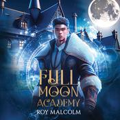 Full Moon Academy by  Roy Malcolm audiobook