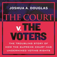 The Court v. The Voters by Joshua A. Douglas audiobook