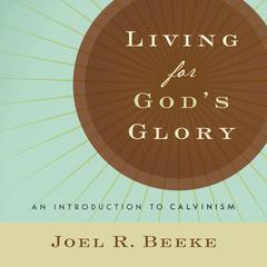 Living for God's Glory by Joel R. Beeke audiobook