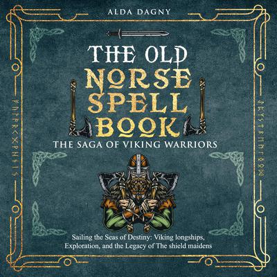 The Old Norse Spell Book: The Saga of Viking Warriors by Alda Dagny audiobook