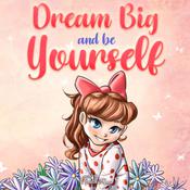 Dream Big and Be Yourself by  Nadia Ross audiobook