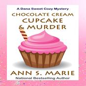 Chocolate Cream Cupcake and Murder (A Dana Sweet Cozy Mystery Book 3) by  Ann S. Marie audiobook