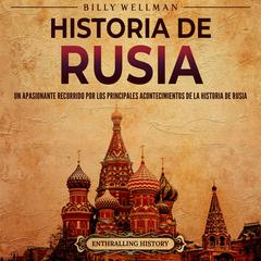 Historia de Rusia: Un apasionante recorrido por los principales acontecimientos de la historia de Rusia by Billy Wellman audiobook