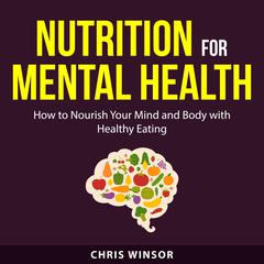 Nutrition for Mental Health by Chris Winsor audiobook