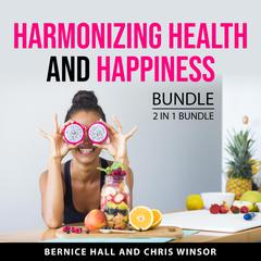 Harmonizing Health and Happiness Bundle, 2 in 1 Bundle by Bernice Hall audiobook