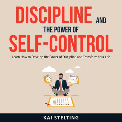 Discipline and the Power of Self-Control by Kai Stelting audiobook