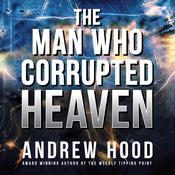 The Man Who Corrupted Heaven by  Andrew Hood audiobook