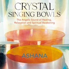 Crystal Singing Bowls by Ashana  audiobook