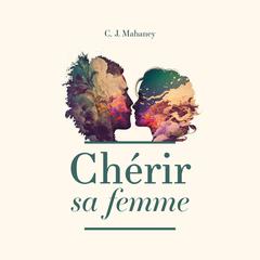 Chérir sa femme by C. J. Mahaney audiobook