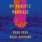 My Parents' Marriage by  Nana Ekua Brew-Hammond audiobook