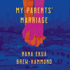 My Parents' Marriage by Nana Ekua Brew-Hammond audiobook