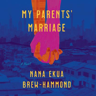 My Parents' Marriage by Nana Ekua Brew-Hammond audiobook