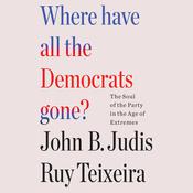Where Have All the Democrats Gone? by  John B. Judis audiobook