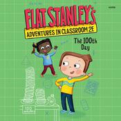 Flat Stanley's Adventures in Classroom 2E #3: The 100th Day by  Kate Egan audiobook