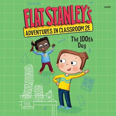 Flat Stanley's Adventures in Classroom 2E #3: The 100th Day by Kate Egan audiobook