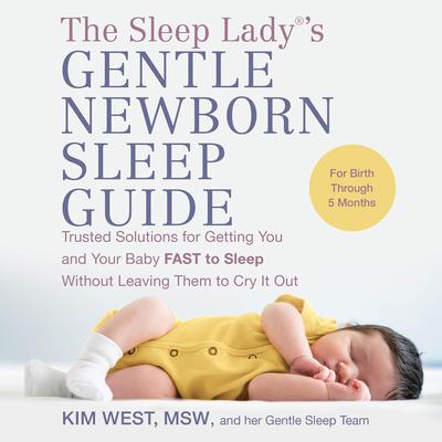 The Sleep Lady®'s Gentle Newborn Sleep Guide by Kim West MSW audiobook