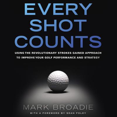 Every Shot Counts by Mark Broadie audiobook