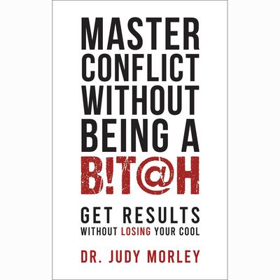 Master Conflict Without Being a Bitch by Judy Morley audiobook