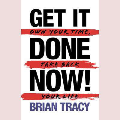 Get it Done Now! (2nd Edition) by Brian Tracy audiobook