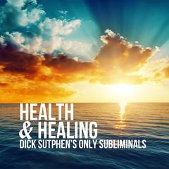 Health & Healing by Dick Sutphen audiobook