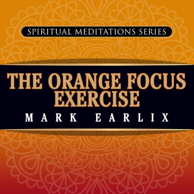 The Orange Focus Exercise by Mark Earlix audiobook
