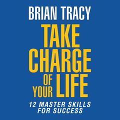 Take Charge of Your Life by Brian Tracy audiobook
